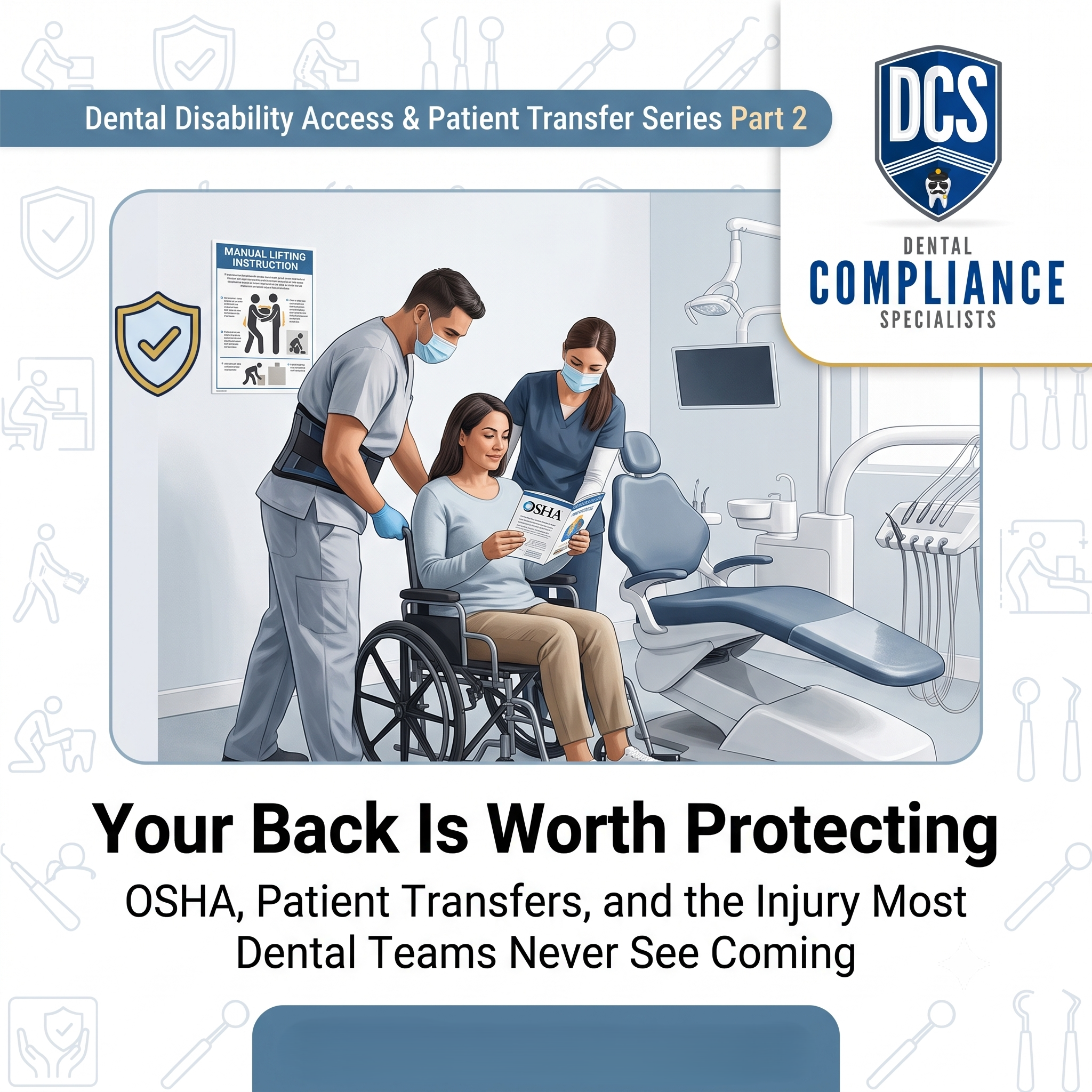 Dental Disability Access & Patient Transfer Series Part 2: Your Back Is Worth Protecting: OSHA, Patient Transfers, and the Injury Most Dental Teams Never See Coming