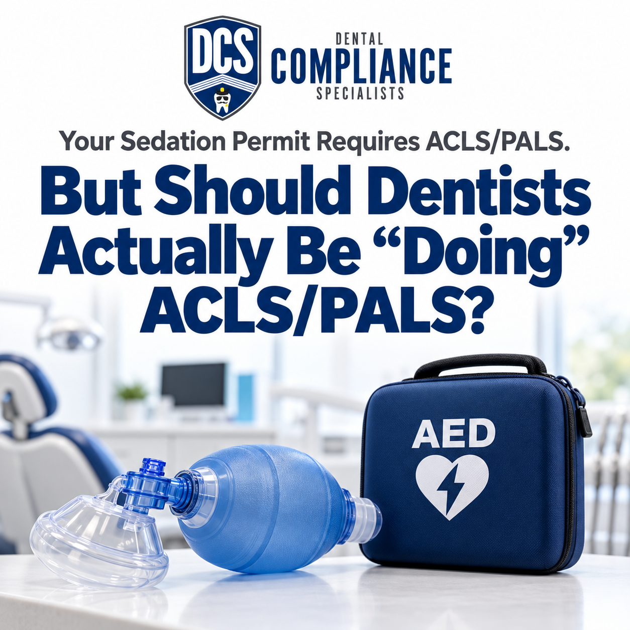 Your Sedation Permit Requires ACLS/PALS. But Should Dentists Actually Be ‘Do’ ACLS/PALS?